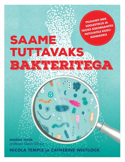 Saame tuttavaks bakteritega Pilguheit meie soolestikus ja teistes siseorganites peituvatele kogukondadele kaanepilt – front cover