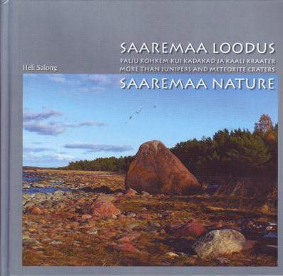Saaremaa loodus: palju rohkem kui kadakad ja Kaali kraater Saaremaa nature: more than junipers and meteorite craters kaanepilt – front cover