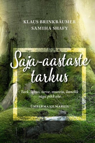 Saja-aastaste tarkus Tark, lõbus, terve, muretu, õnnelik väga pikk elu: ümbermaailmareis kaanepilt – front cover