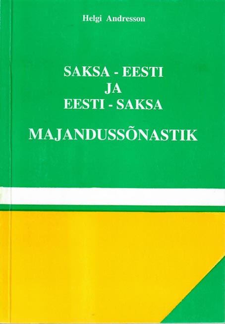 Saksa-eesti ja eesti-saksa majandussõnastik: umbes 5500 saksakeelset märksõna Wirtschaftswörterbuch deutsch-estnisch estnisch-deutsch kaanepilt – front cover