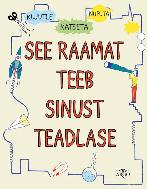 See raamat teeb sinust teadlase Katseta, kujutle, nuputa : valged lehed sinu ideede jaoks kaanepilt – front cover