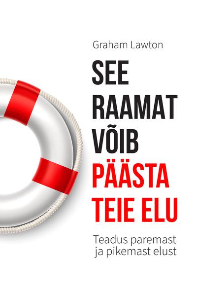 See raamat võib päästa teie elu Teadus paremast ja pikemast elust kaanepilt – front cover