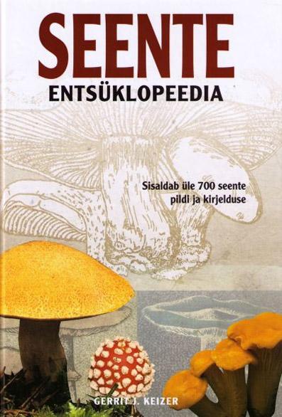 Seente entsüklopeedia Sisaldab üle 700 seente pildi ja kirjelduse kaanepilt – front cover