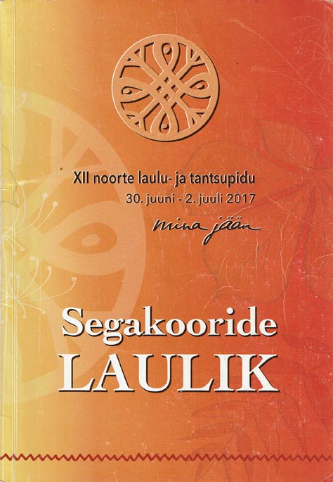 Segakooride laulik: XII noorte laulu- ja tantsupidu „Mina jään” 30. juuni – 2. juuli 2017 kaanepilt – front cover