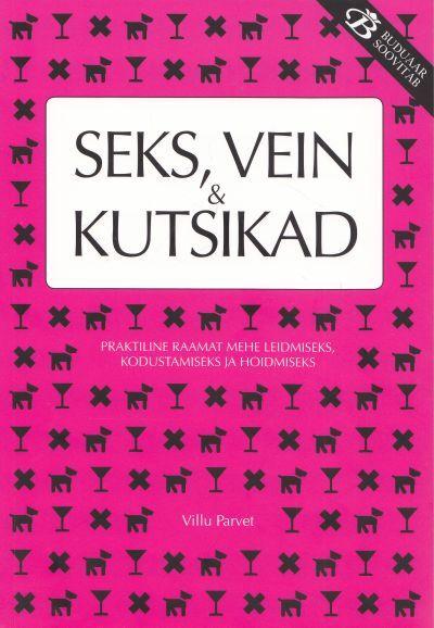 Seks, vein ja kutsikad Praktiline raamat mehe leidmiseks, kodustamiseks ja hoidmiseks kaanepilt – front cover