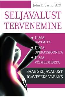 Seljavalust tervenemine Ilma ravimita, ilma operatsioonita, ilma võimlemiseta saab seljavalust igaveseks vabaks kaanepilt – front cover