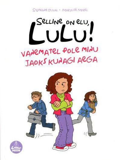 Selline on elu, Lulu! Vanematel pole minu jaoks kunagi aega kaanepilt – front cover