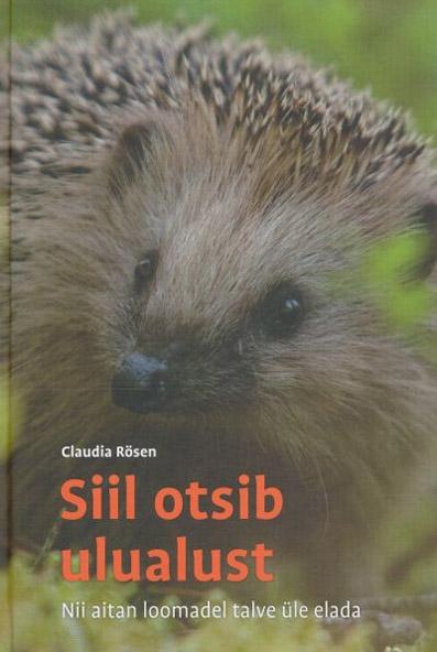 Siil otsib ulualust Nii aitan loomadel talve üle elada kaanepilt – front cover