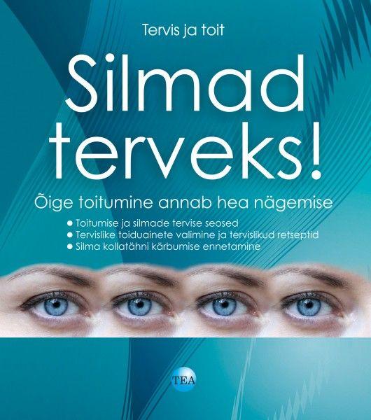 Silmad terveks! Õige toitumine annab hea nägemise kaanepilt – front cover