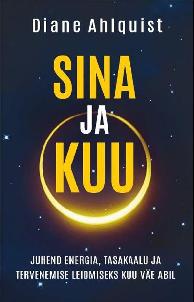 Sina ja kuu Juhend energia, tasakaalu ja tervenemise leidmiseks kuu väe abil kaanepilt – front cover