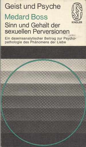 Sinn und Gehalt der Sexuellen Perversionen Ein daseinsanalytischer Beitrag zur Psychopathologie des Phänomens der Liebe kaanepilt – front cover