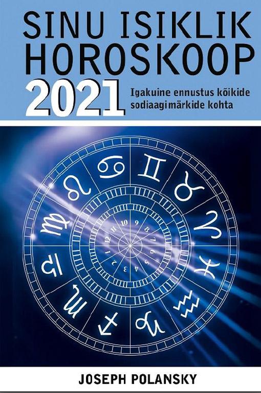 Sinu isiklik horoskoop 2021 Igakuine ennustus kõikide sodiaagimärkide kohta kaanepilt – front cover