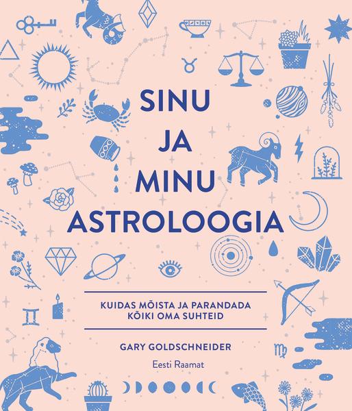 Sinu ja minu astroloogia Kuidas mõista ja parandada kõiki suhteid kaanepilt – front cover