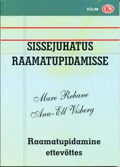 Sissejuhatus raamatupidamisse: raamatupidamine ettevõttes Raamatupidamise korraldamise alused ettevõttes kaanepilt – front cover