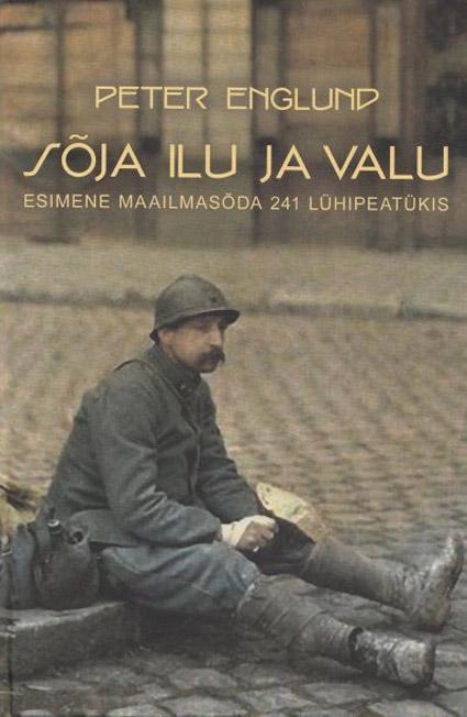 Sõja ilu ja valu Esimene maailmasõda 241 lühipeatükis kaanepilt – front cover