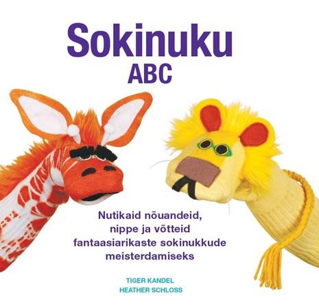 Sokinuku ABC Nutikaid nõuandeid, nippe ja võtteid fantaasiarikaste sokinukkude meisterdamiseks kaanepilt – front cover