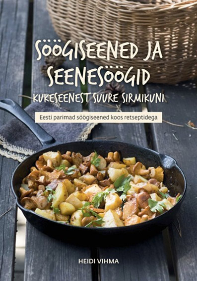 Söögiseened ja seenesöögid kukeseenest suure sirmikuni Eesti parimad söögiseened koos retseptidega kaanepilt – front cover