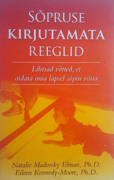 Sõpruse kirjutamata reeglid Lihtsad võtted, et aidata oma lapsel sõpru leida kaanepilt – front cover