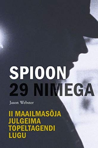 Spioon 29 nimega II Maailmasõja julgeima topeltagendi lugu kaanepilt – front cover