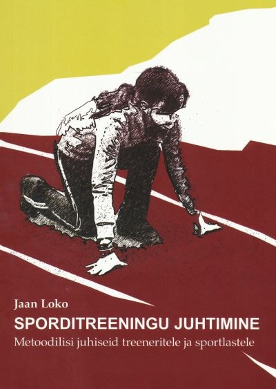 Sporditreeningu juhtimine: metoodilisi juhiseid treeneritele ja sportlastele kaanepilt – front cover