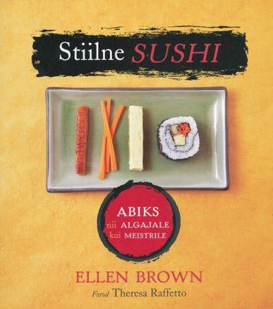 Stiilne Sushi Abiks nii algajale kui meistrile kaanepilt – front cover