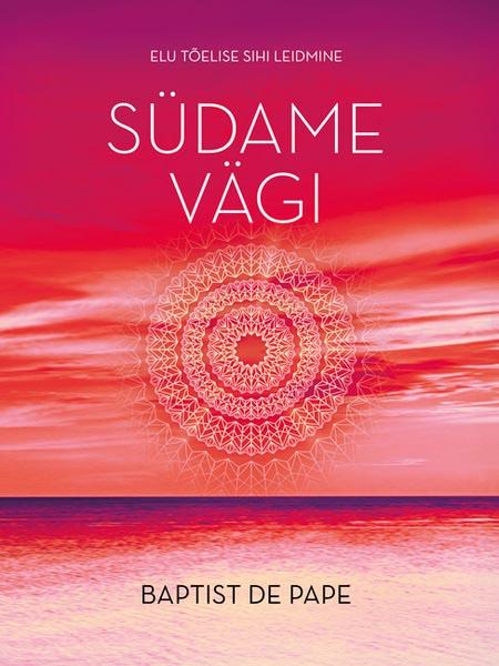 Südame vägi Elu tõelise sihi leidmine kaanepilt – front cover