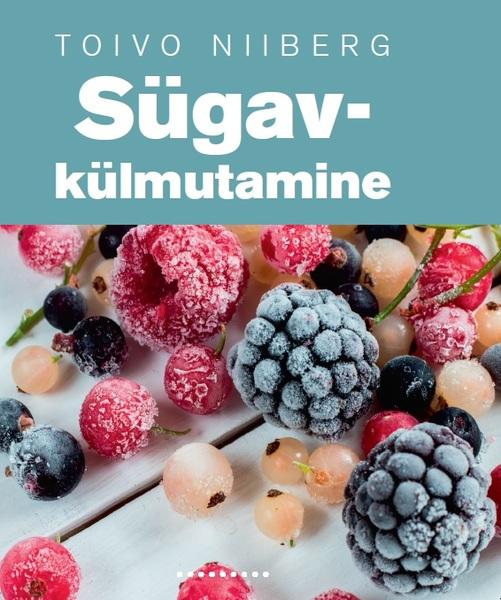 Sügavkülmutamine Maasikatest ja vaarikatest aedubade ja maitseroheliseni kaanepilt – front cover