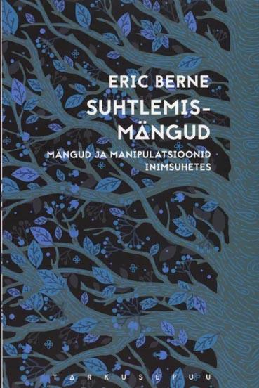 Suhtlemismängud: mängud ja manipulatsioonid inimsuhetes kaanepilt – front cover