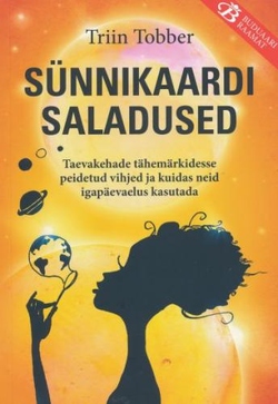 Sünnikaardi saladused Taevakehade tähemärkidesse peidetud vihjed ja kuidas neid igapäevaelus kasutada kaanepilt – front cover