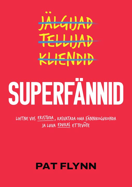 Superfännid Lihtne viis eristuda, kasvatada oma fännikogukonda ja luua edukas ettevõte kaanepilt – front cover