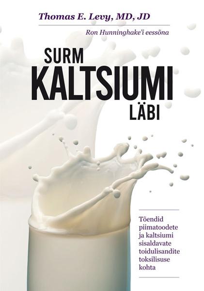 Surm kaltsiumi läbi Tõendid piimatoodete ja kaltsiumi sisaldavate toidulisandite toksilisuse kohta kaanepilt – front cover