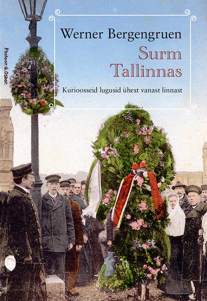Surm Tallinnas Kurioosseid lugusid ühest vanast linnast kaanepilt – front cover