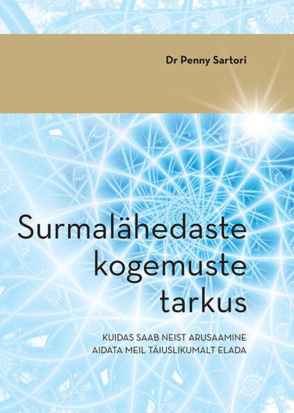 Surmalähedaste kogemuste tarkus Kuidas saab neist arusaamine aidata meil täiuslikumalt elada kaanepilt – front cover