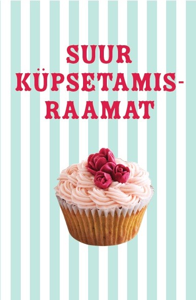 Suur küpsetamisraamat: iga küpsetaja parim abiline kaanepilt – front cover