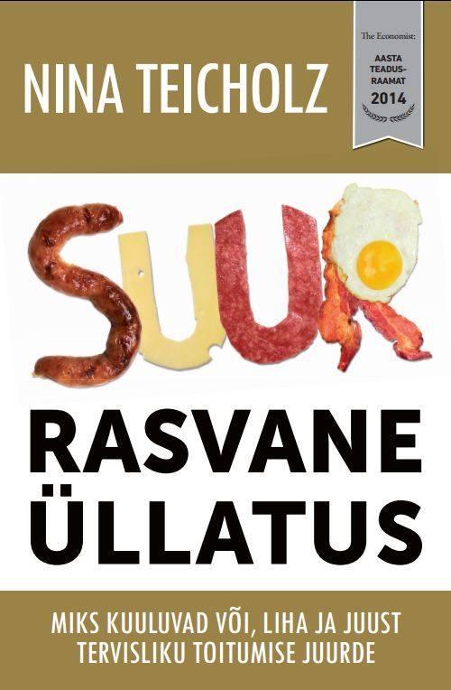 Suur rasvane üllatus Miks kuuluvad või, liha ja juust tervisliku toitumise juurde kaanepilt – front cover