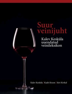 Suur veinijuht Kalev Kesküla uuendatud veinileksikon kaanepilt – front cover