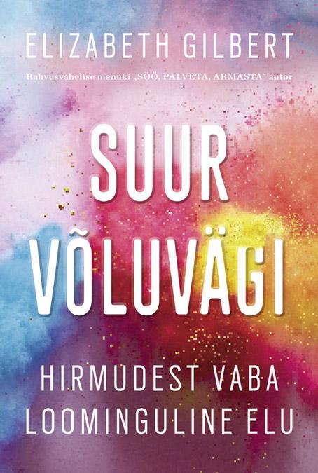 Suur võluvägi Hirmudest vaba loominguline elu kaanepilt – front cover