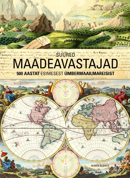 Suured maadeavastajad 500 aastat esimesest ümbermaailmareisist kaanepilt – front cover