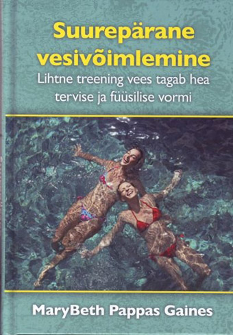 Suurepärane vesivõimlemine Lihtne treening vees tagab hea tervise ja füüsilise vormi kaanepilt – front cover