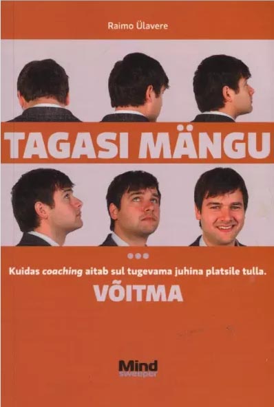 Tagasi mängu: võitma Kuidas coaching aitab tugevama juhina platsile tulla kaanepilt – front cover