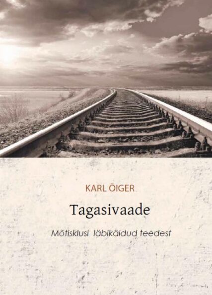 Tagasivaade: mõtisklusi läbikäidud teedest kaanepilt – front cover