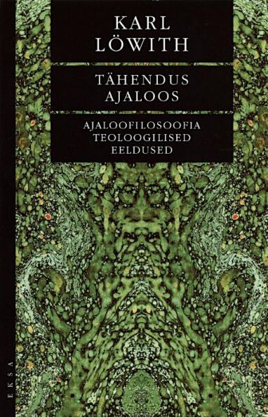 Tähendus ajaloos Ajaloofilosoofia teoloogilised eeldused kaanepilt – front cover