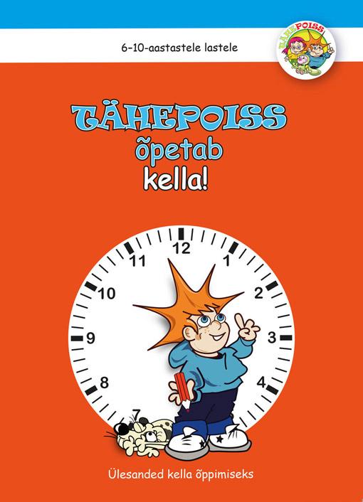 Tähepoiss õpetab kella Ülesanded kella õppimiseks. 6–10-aastastele lastele kaanepilt – front cover