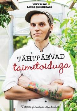 Tähtpäevad taimetoiduga Retsepte ja tarkusi vegantoidust kaanepilt – front cover