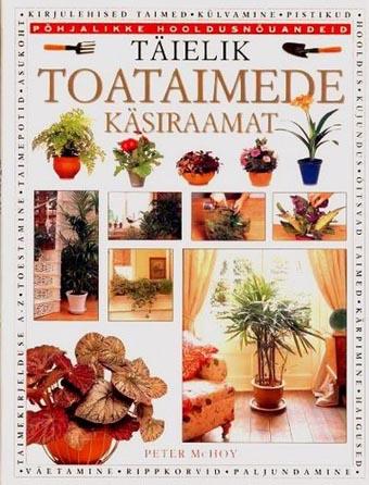 Täielik toataimede käsiraamat Põhjalikke hooldusnõuandeid kaanepilt – front cover