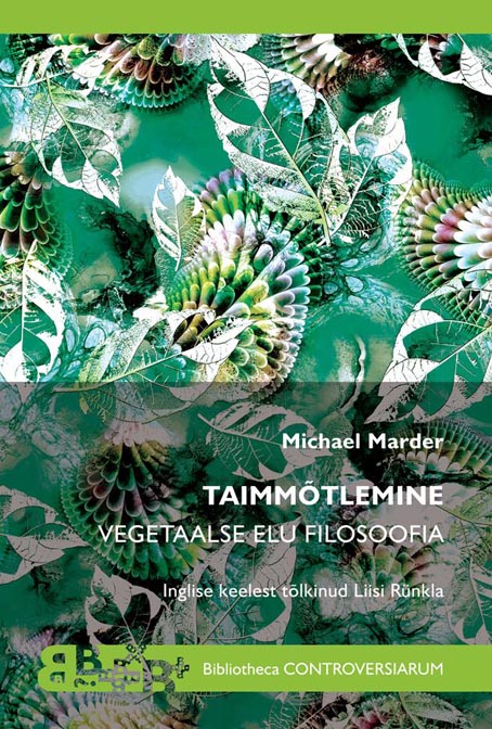 Taimmõtlemine: vegetaalse elu filosoofia kaanepilt – front cover