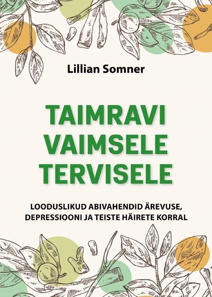 Taimravi vaimsele tervisele Looduslikud abivahendid ärevuse, depressiooni ja teiste häirete korral kaanepilt – front cover