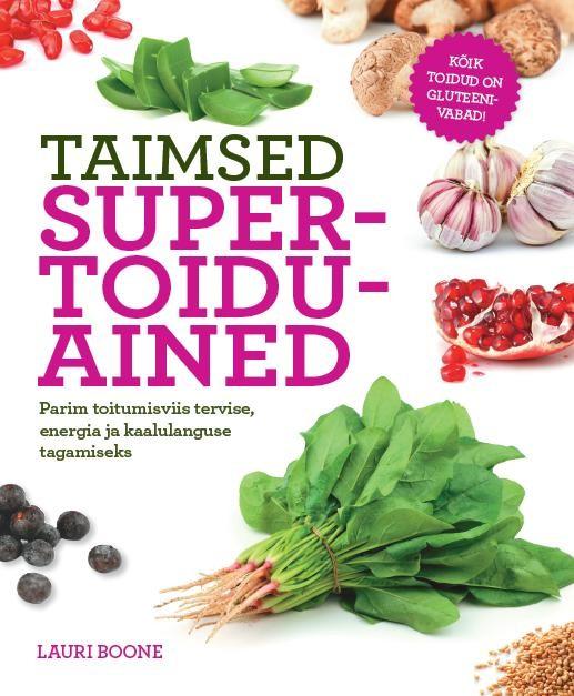 Taimsed supertoiduained Parim toitumisviis tervise, energia ja kaalulanguse tagamiseks kaanepilt – front cover