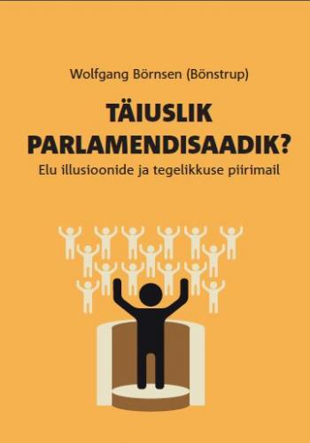 Täiuslik parlamendisaadik? Elu illusioonide ja tegelikkuse piirimail kaanepilt – front cover