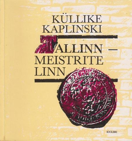 Tallinn – meistrite linn Tsunftidest ja ametitest: käsiraamat kaanepilt – front cover